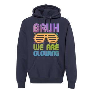 Neon Bruh We Are Glowing Premium Hoodie