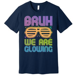 Neon Bruh We Are Glowing Premium T-Shirt