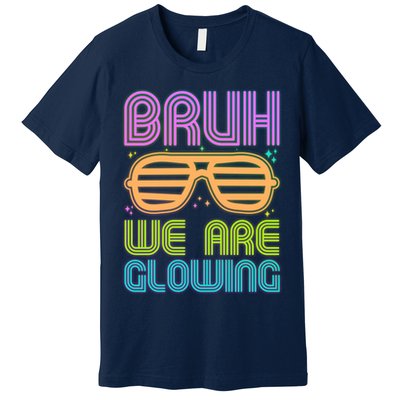 Neon Bruh We Are Glowing Premium T-Shirt