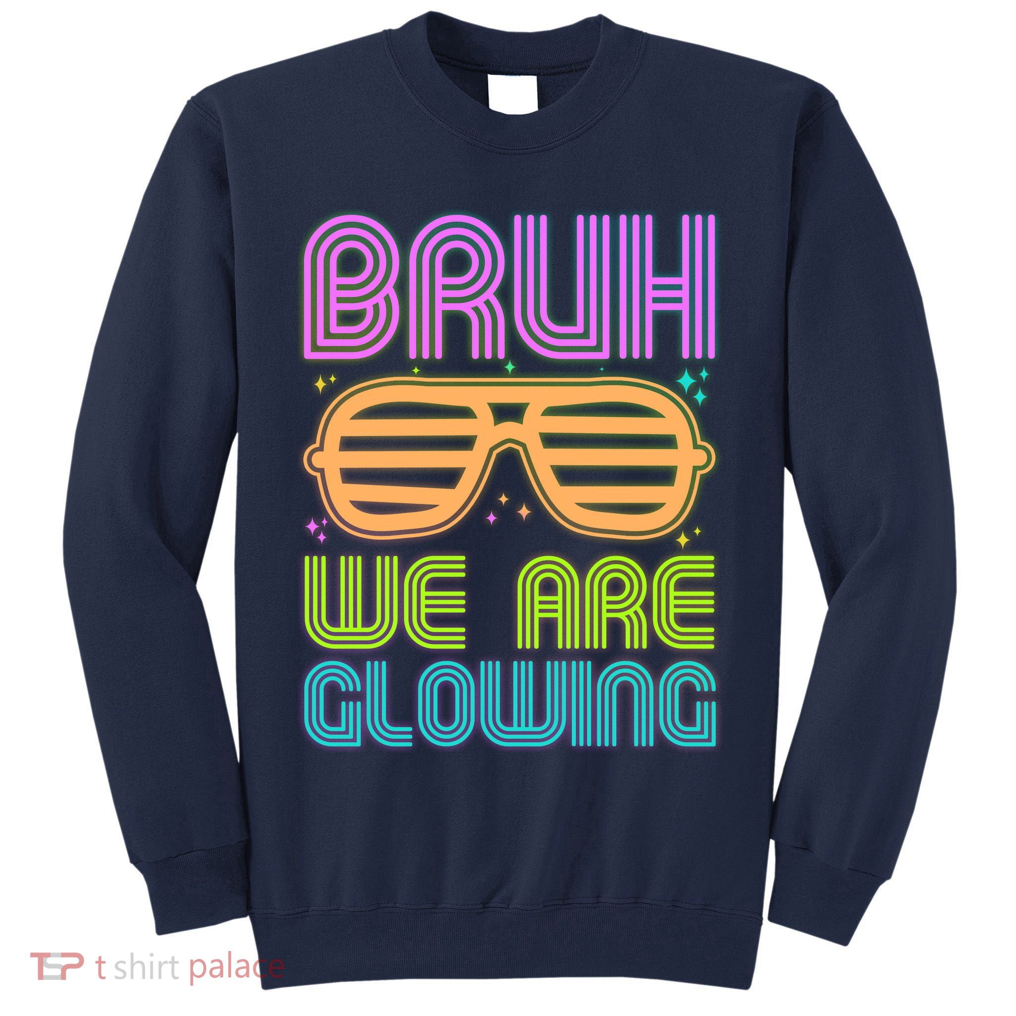 Neon Bruh We Are Glowing Tall Sweatshirt