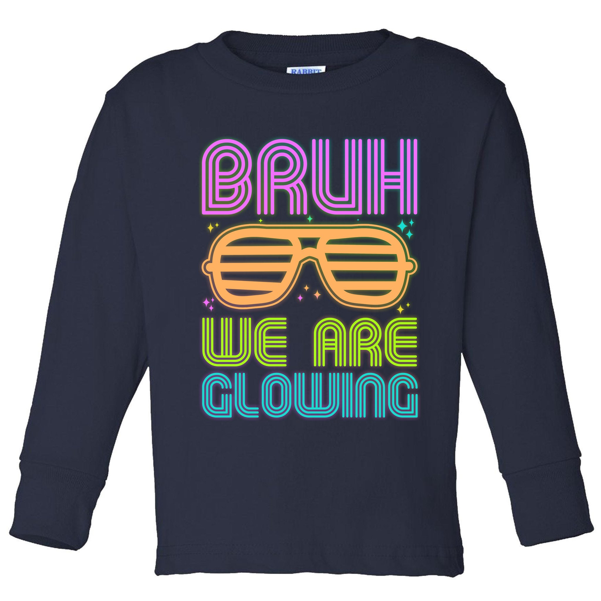 Neon Bruh We Are Glowing Toddler Long Sleeve Shirt