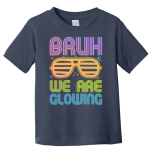 Neon Bruh We Are Glowing Toddler T-Shirt