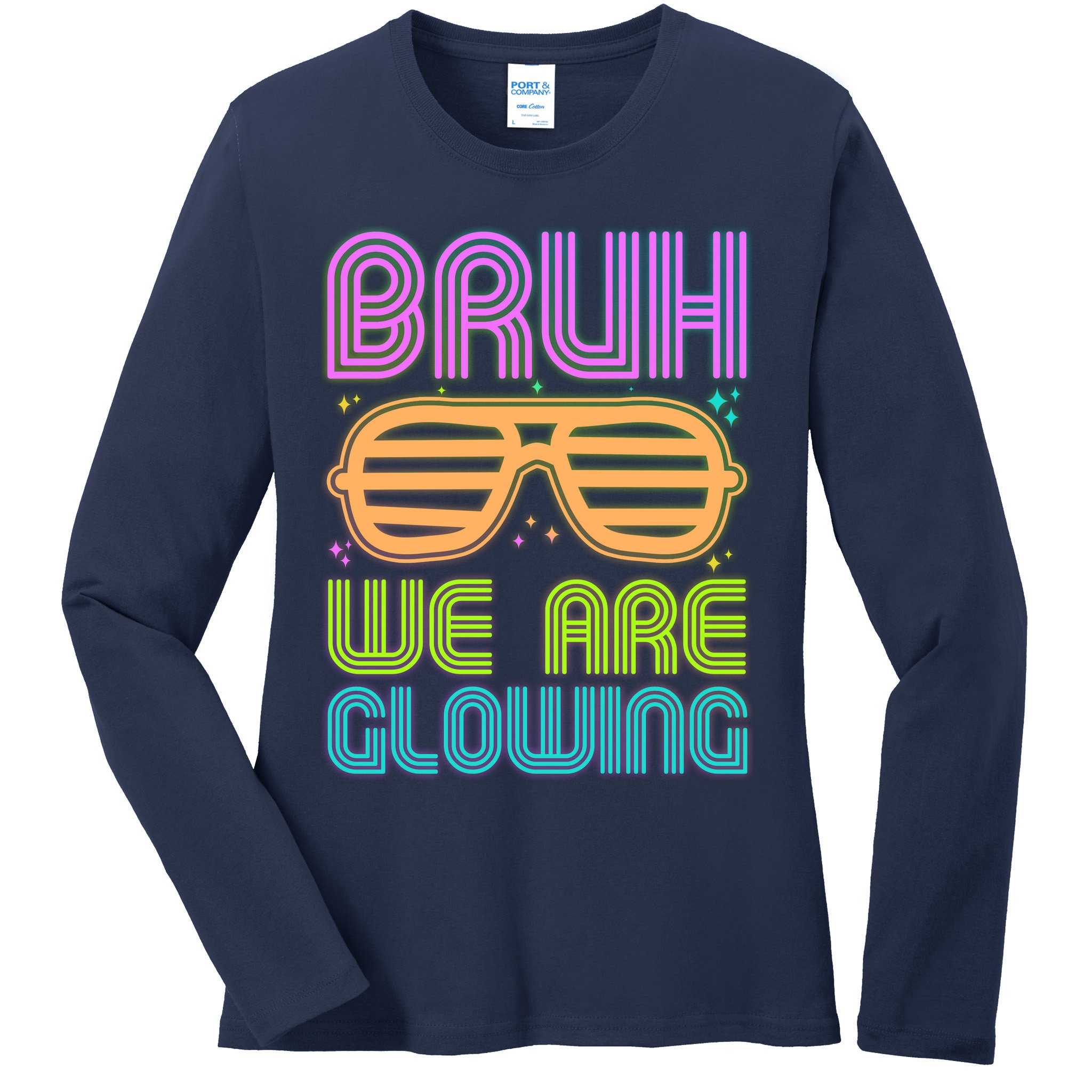 Neon Bruh We Are Glowing Ladies Long Sleeve Shirt