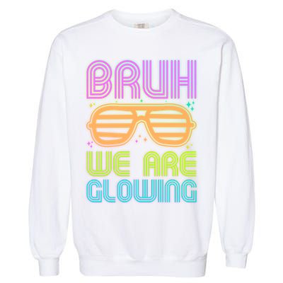 Neon Bruh We Are Glowing Garment-Dyed Sweatshirt