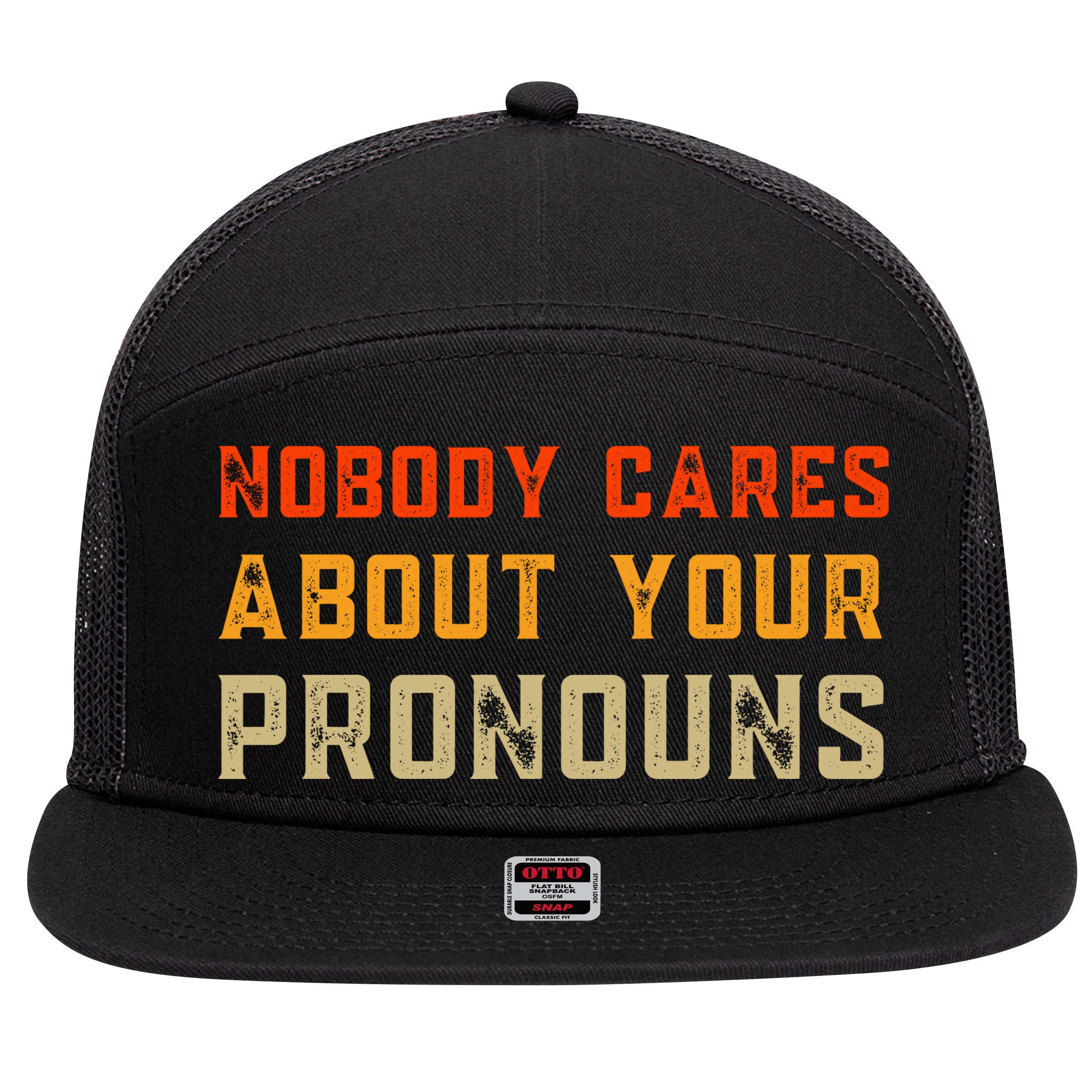 Nobody Cares About Your Pronouns 7 Panel Mesh Trucker Snapback Hat