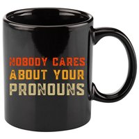 Nobody Cares About Your Pronouns 11oz C Handle Ceramic Mug