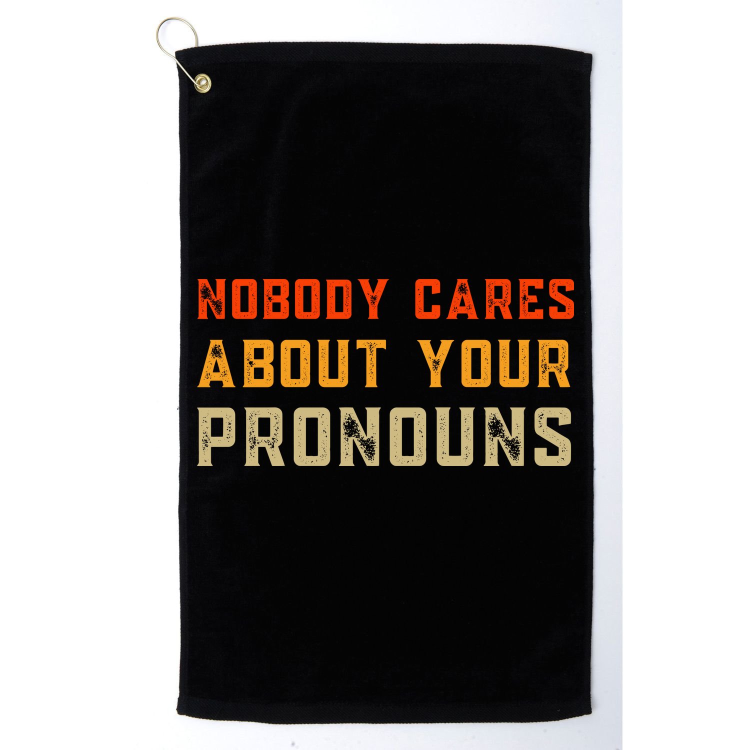 Nobody Cares About Your Pronouns Golf Towel