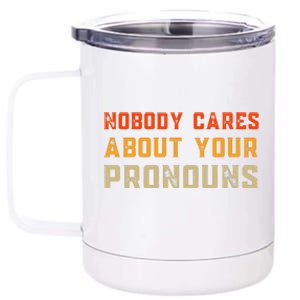 Nobody Cares About Your Pronouns 12 oz Stainless Steel Tumbler Cup