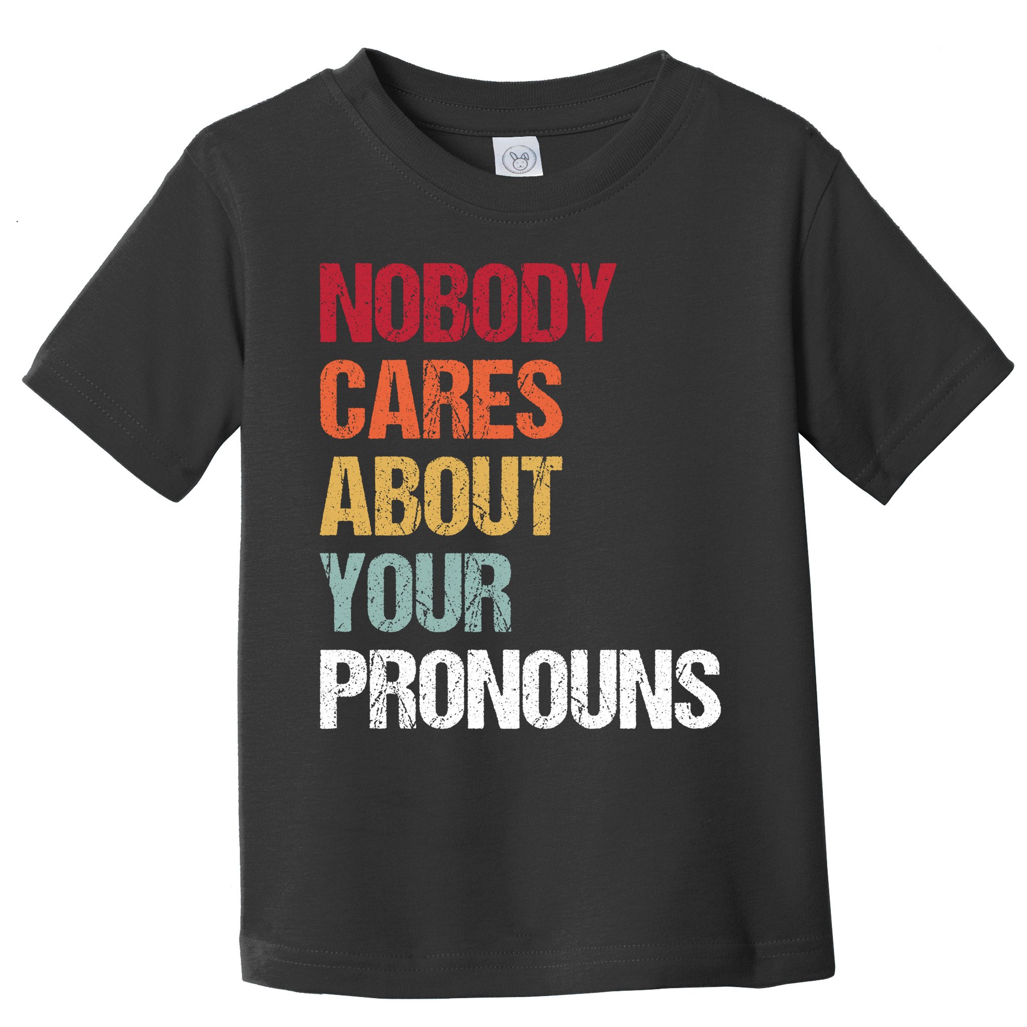 Nobody Cares About Your Pronouns Toddler T-Shirt