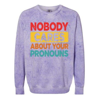 Nobody Cares About Your Pronouns Funny Sarcastic Vintage Colorblast Crewneck Sweatshirt