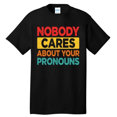 Nobody Cares About Your Pronouns Funny Sarcastic Vintage Tall T-Shirt