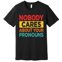 Nobody Cares About Your Pronouns Funny Sarcastic Vintage Premium T-Shirt