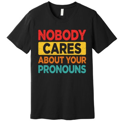 Nobody Cares About Your Pronouns Funny Sarcastic Vintage Premium T-Shirt