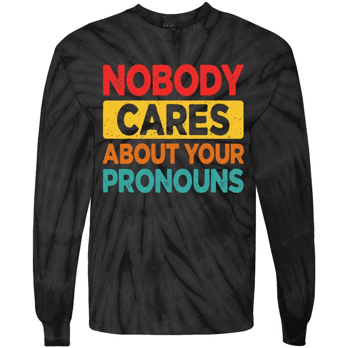 Nobody Cares About Your Pronouns Funny Sarcastic Vintage Tie-Dye Long Sleeve Shirt