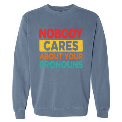 Nobody Cares About Your Pronouns Funny Sarcastic Vintage Garment-Dyed Sweatshirt