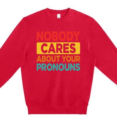 Nobody Cares About Your Pronouns Funny Sarcastic Vintage Premium Crewneck Sweatshirt