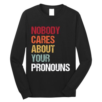 Nobody Cares About Your Pronouns Long Sleeve Shirt