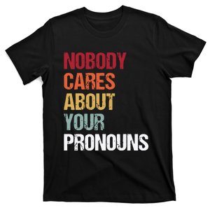 Nobody Cares About Your Pronouns T-Shirt