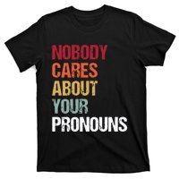 Nobody Cares About Your Pronouns T-Shirt