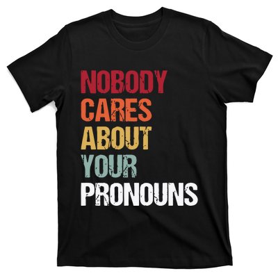 Nobody Cares About Your Pronouns T-Shirt