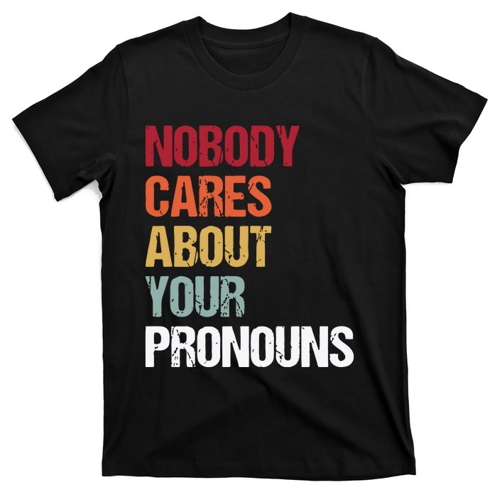 Nobody Cares About Your Pronouns T-Shirt