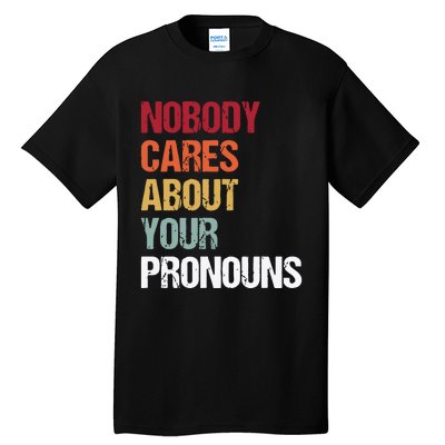 Nobody Cares About Your Pronouns Tall T-Shirt