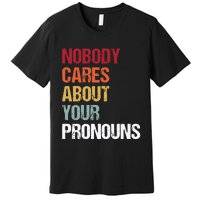 Nobody Cares About Your Pronouns Premium T-Shirt