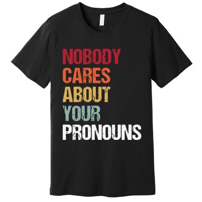 Nobody Cares About Your Pronouns Premium T-Shirt