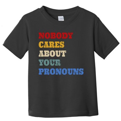 Nobody Cares About Your Pronouns Funny Sarcastic Toddler T-Shirt