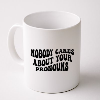 Nobody Cares About Your Pronouns Coffee Mug