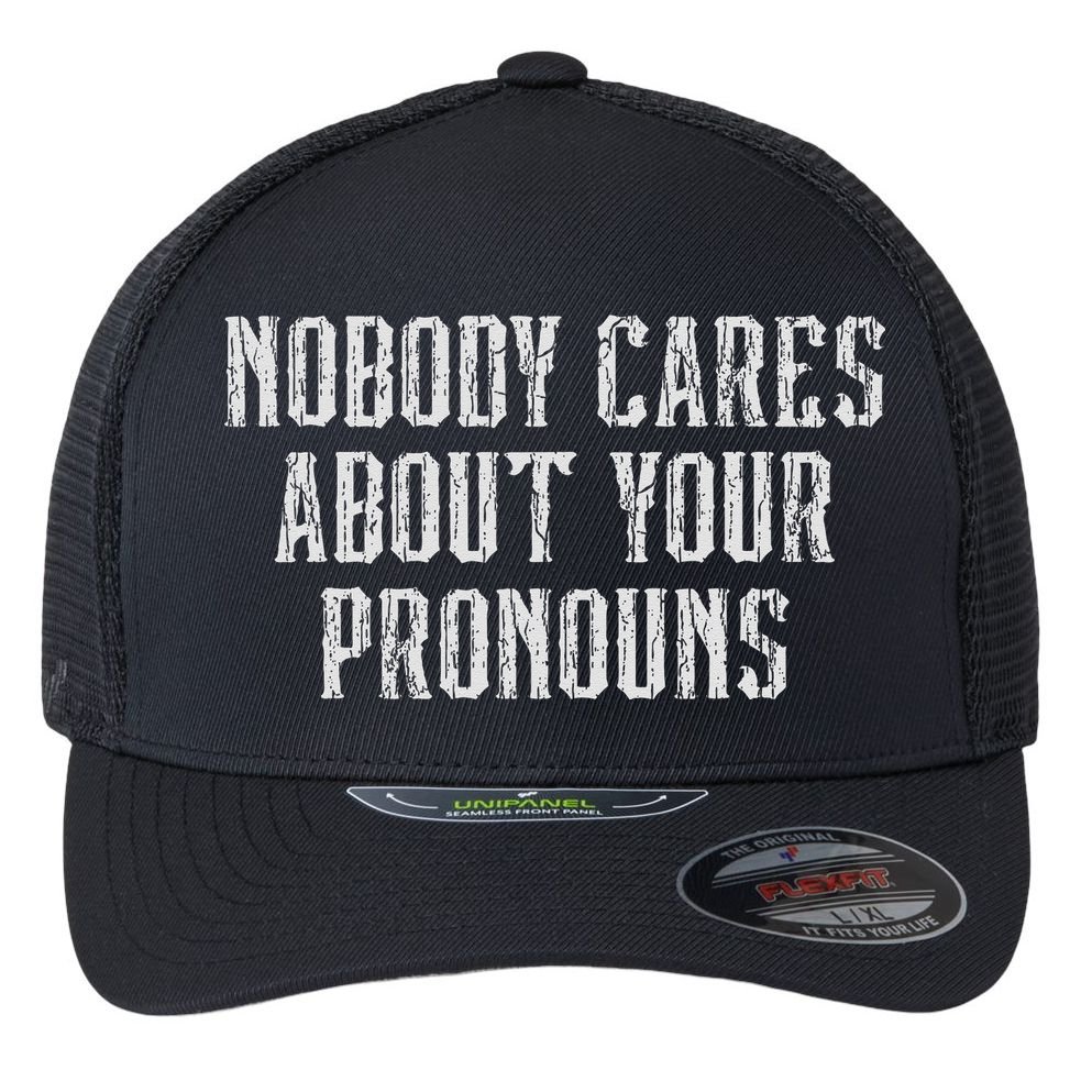 Nobody Cares About Your Pronouns Funny Vintage Flexfit Unipanel Trucker Cap