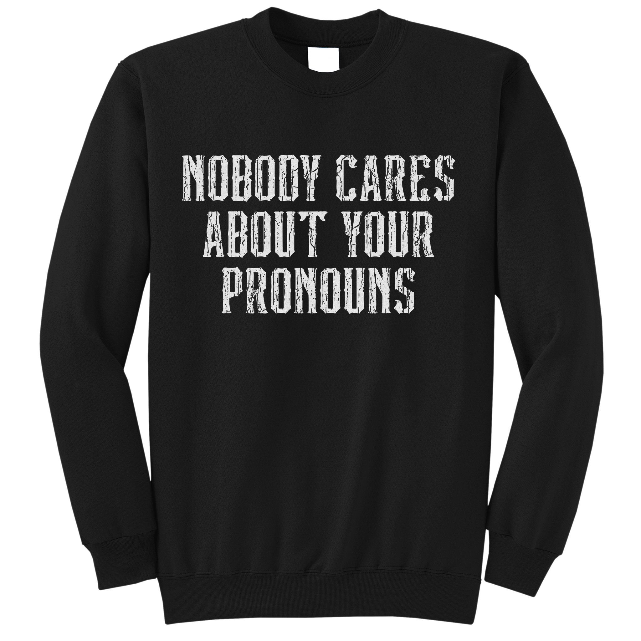 Nobody Cares About Your Pronouns Funny Vintage Sweatshirt
