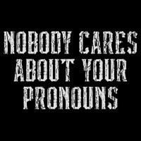 Nobody Cares About Your Pronouns Funny Vintage Toddler T-Shirt