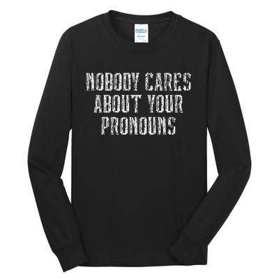 Nobody Cares About Your Pronouns Tall Long Sleeve T-Shirt