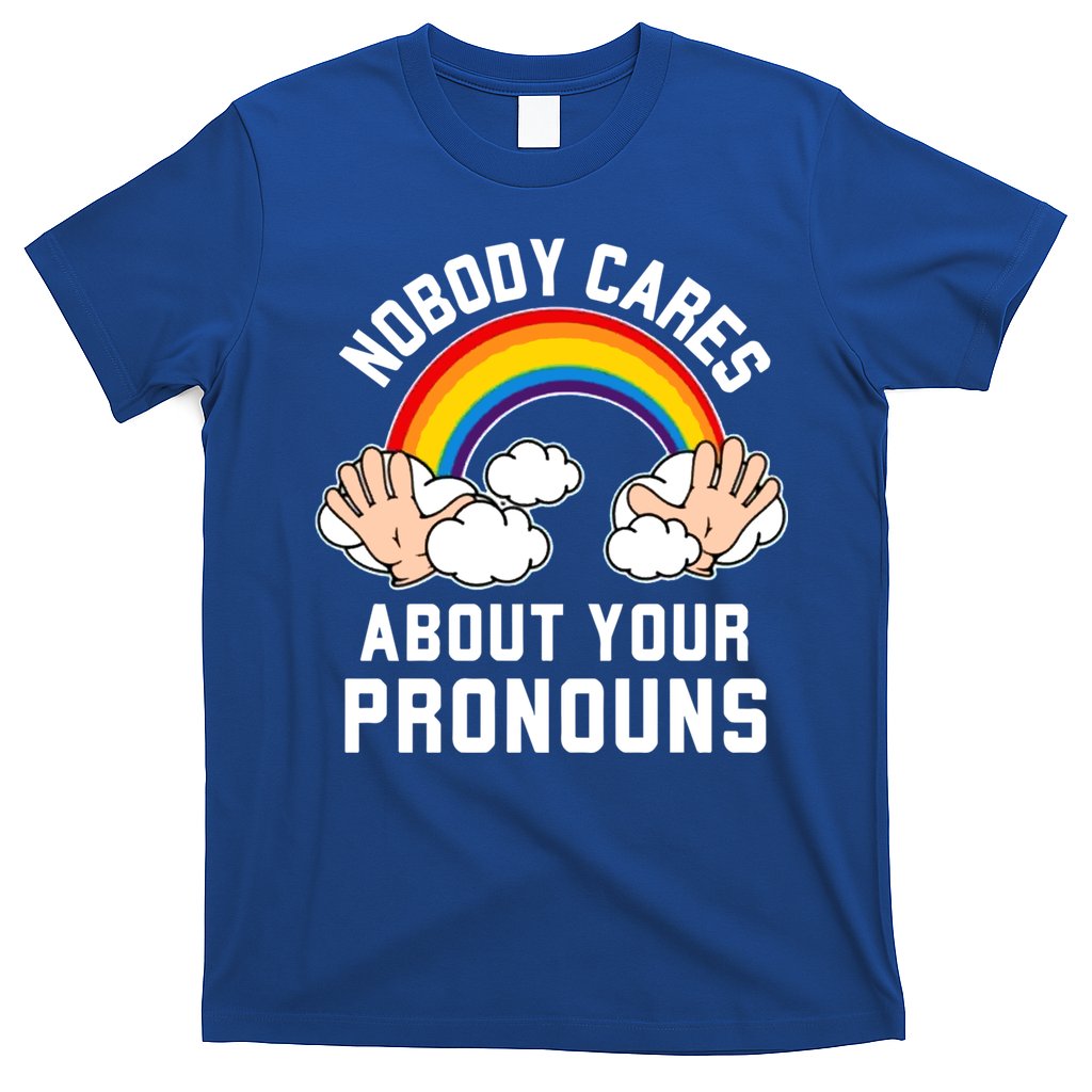 Nobody Cares About Your Pronouns T-Shirt
