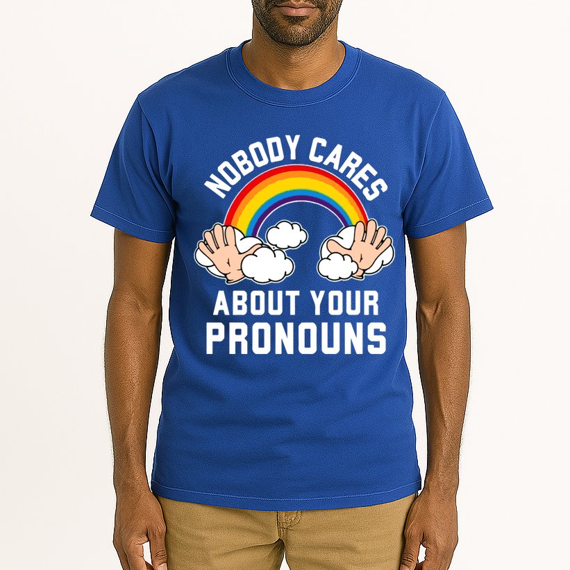 Nobody Cares About Your Pronouns Tall T-Shirt