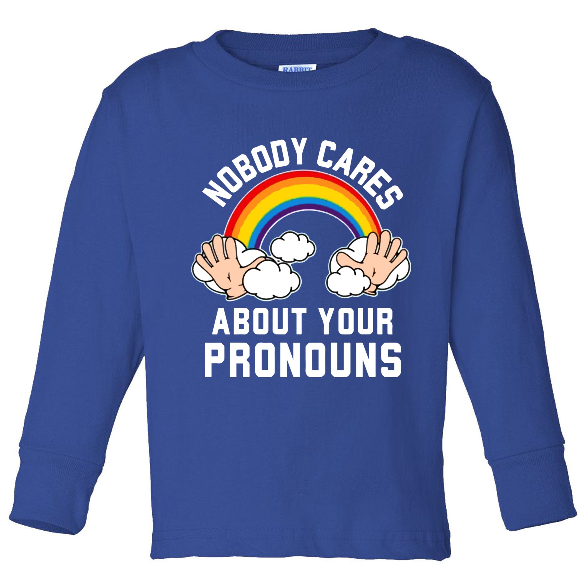Nobody Cares About Your Pronouns Toddler Long Sleeve Shirt