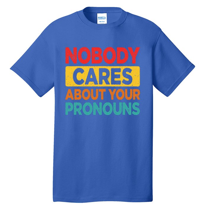 Nobody Cares About Your Pronouns Funny Sarcastic Vintage Tall T-Shirt