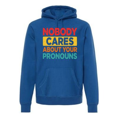 Nobody Cares About Your Pronouns Funny Sarcastic Vintage Premium Hoodie