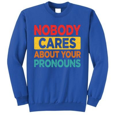 Nobody Cares About Your Pronouns Funny Sarcastic Vintage Tall Sweatshirt