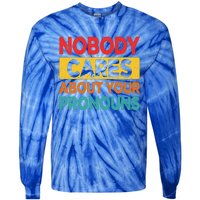 Nobody Cares About Your Pronouns Funny Sarcastic Vintage Tie-Dye Long Sleeve Shirt