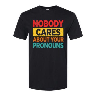 Nobody Cares About Your Pronouns Funny Sarcastic Vintage Softstyle CVC T-Shirt