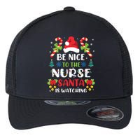 Nurse Christmas Be Nice To The Nurse Santa Is Watching Flexfit Unipanel Trucker Cap