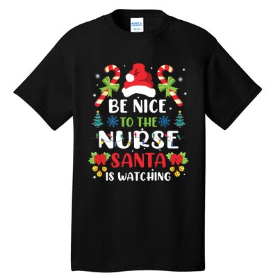 Nurse Christmas Be Nice To The Nurse Santa Is Watching Tall T-Shirt