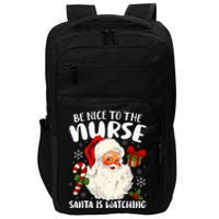 Nurse Christmas Be Nice To The Nurse Santa Is Watching Impact Tech Backpack