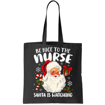 Nurse Christmas Be Nice To The Nurse Santa Is Watching Tote Bag