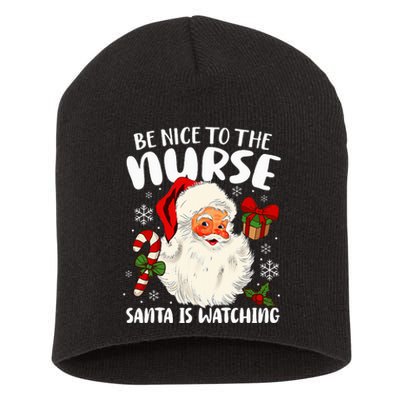 Nurse Christmas Be Nice To The Nurse Santa Is Watching Short Acrylic Beanie