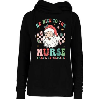 Nurse Christmas Be Nice To The Nurse Santa Is Watching Womens Funnel Neck Pullover Hood