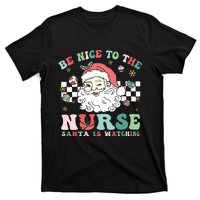 Nurse Christmas Be Nice To The Nurse Santa Is Watching T-Shirt