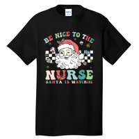 Nurse Christmas Be Nice To The Nurse Santa Is Watching Tall T-Shirt